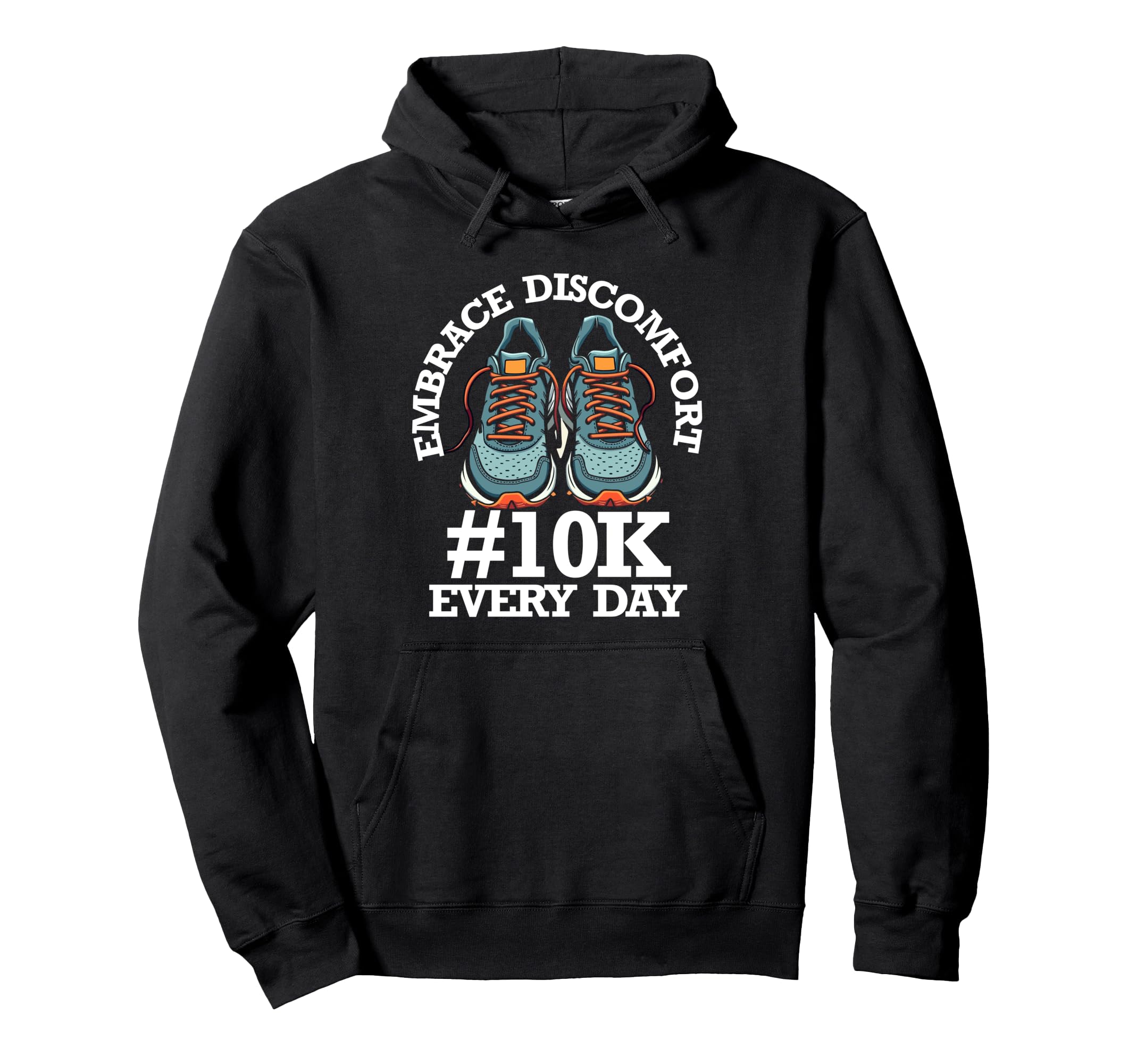 Embrace Discomfort 10K Steps Every Day Hoodie - Aesthetic Graphic Unisex - T-Shirt, Sweatshirt, Hoodie