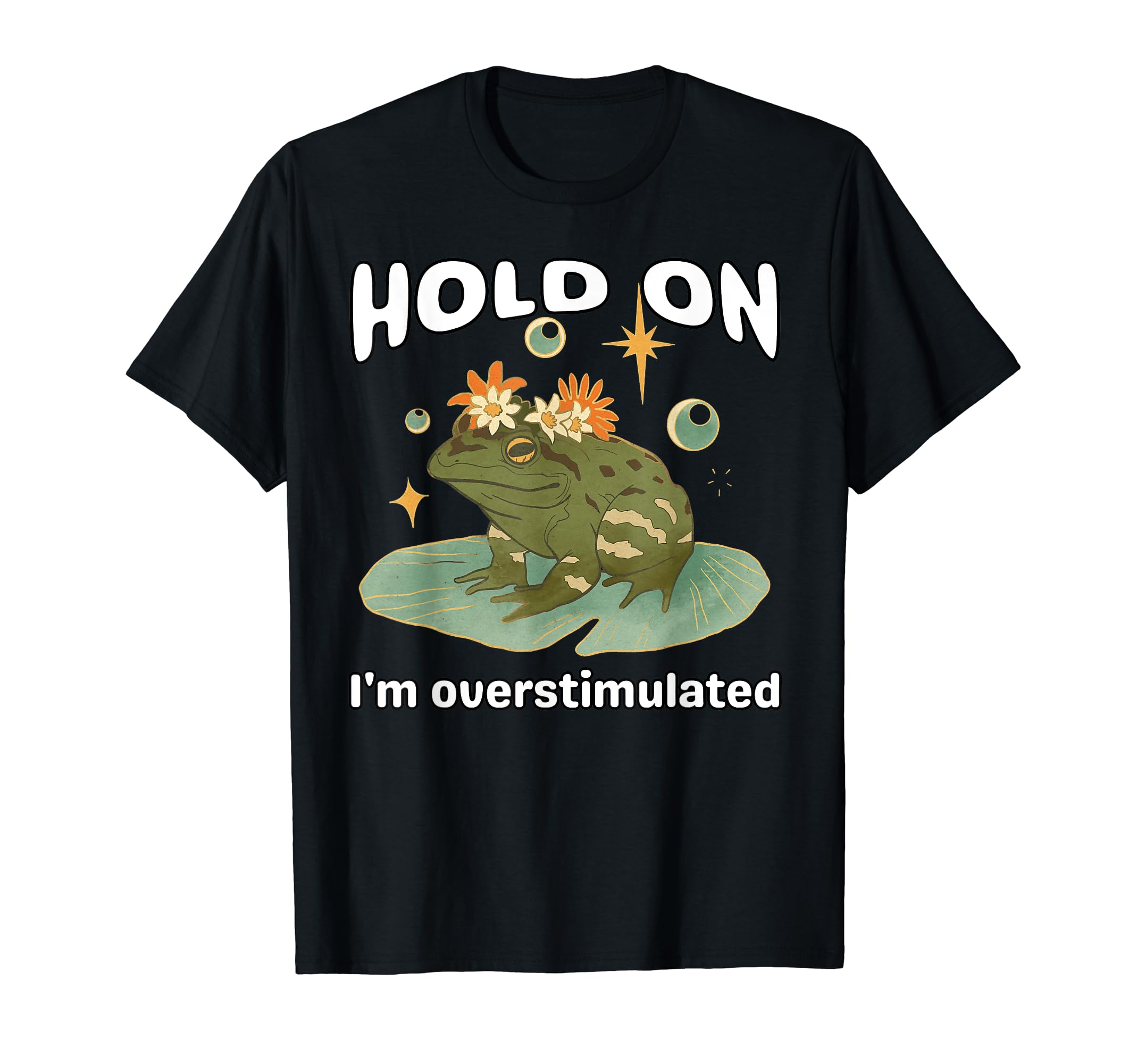 Funny Hold Im Overstimulated Frog Adhd T-Shirt - Unique Graphic for Adults - T-Shirt, Sweatshirt, Hoodie
