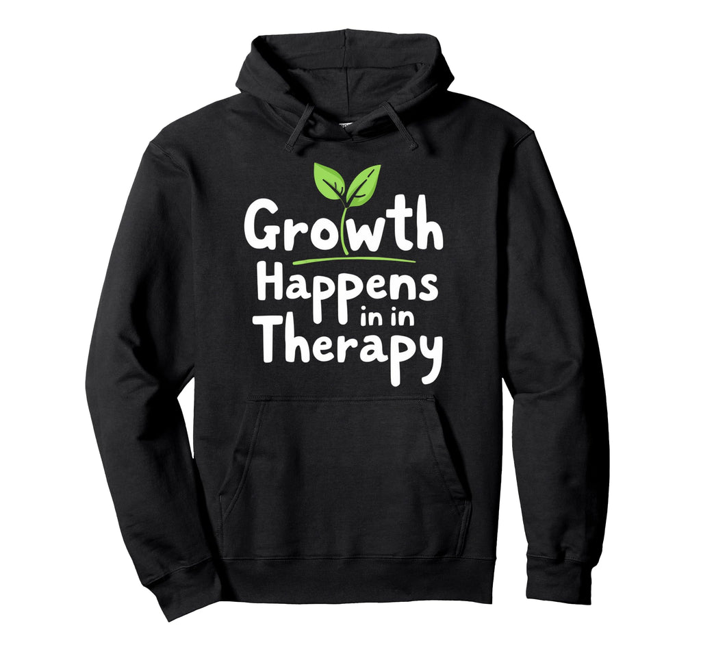 Growth Happens Therapy Inspiration Hoodie - Trendy Graphic Men Women - T-Shirt, Sweatshirt, Hoodie