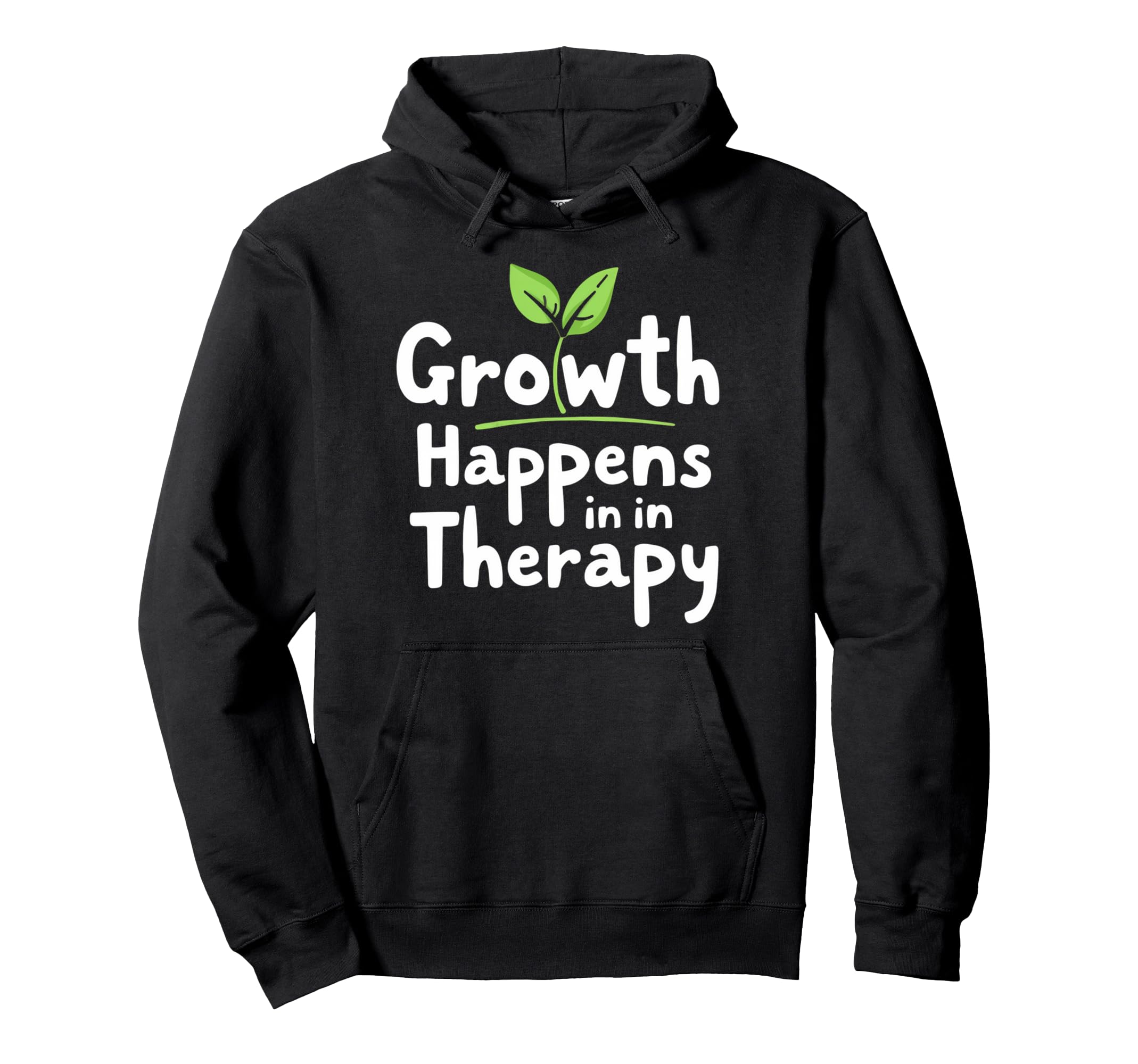 Growth Happens Therapy Inspiration Hoodie - Trendy Graphic Men Women - T-Shirt, Sweatshirt, Hoodie