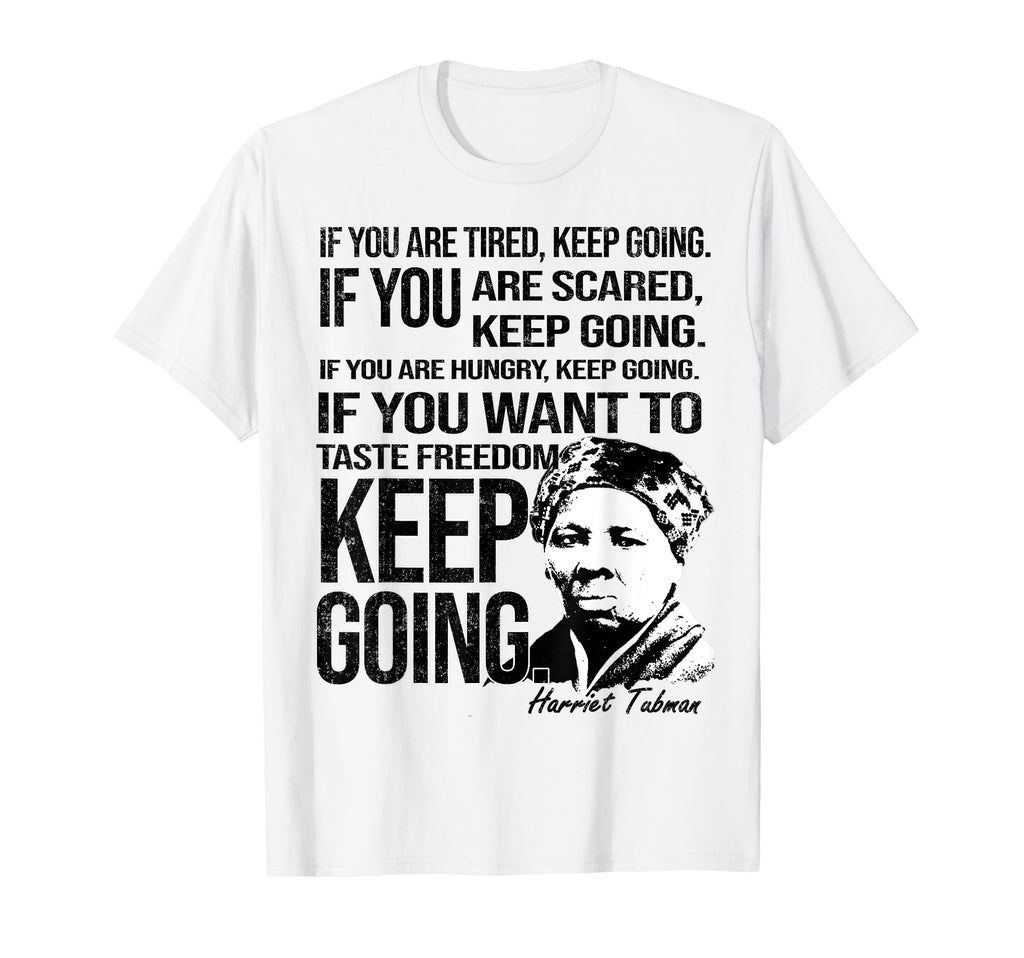 Tubman Keep Going Black History Hero T-Shirt - Graphic Print for Adults - T-Shirt, Sweatshirt, Hoodie