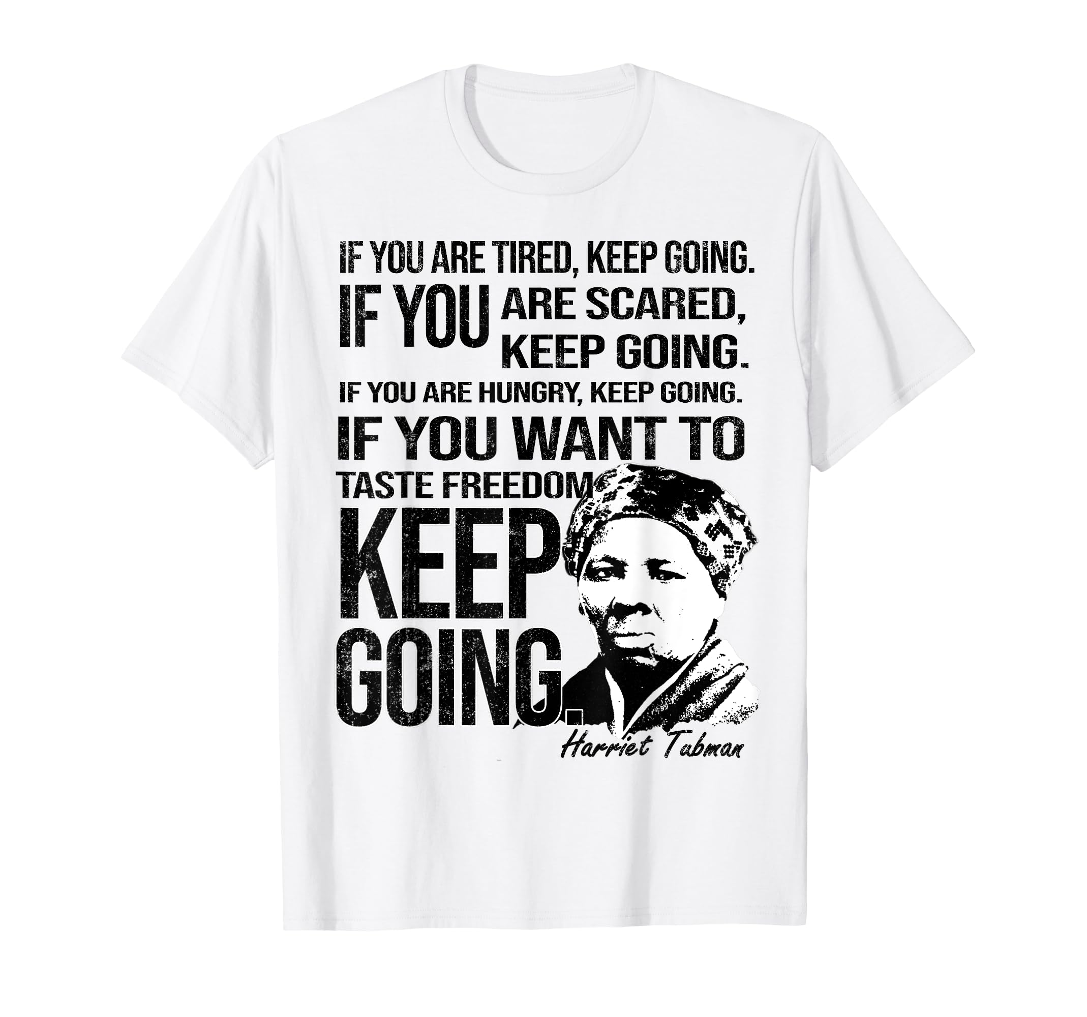 Tubman Keep Going Black History Hero T-Shirt - Graphic Print for Adults - T-Shirt, Sweatshirt, Hoodie