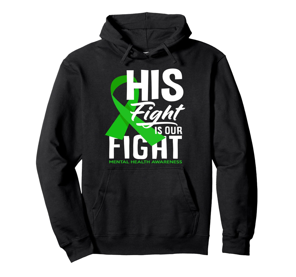 His Fight Is Our Fight Mental Health Hoodie - Fun Novelty Design Men Women - T-Shirt, Sweatshirt, Hoodie