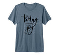 Today I Choose Joy Uplifting T-Shirt - Casual Everyday Wear for Adults - T-Shirt, Sweatshirt, Hoodie
