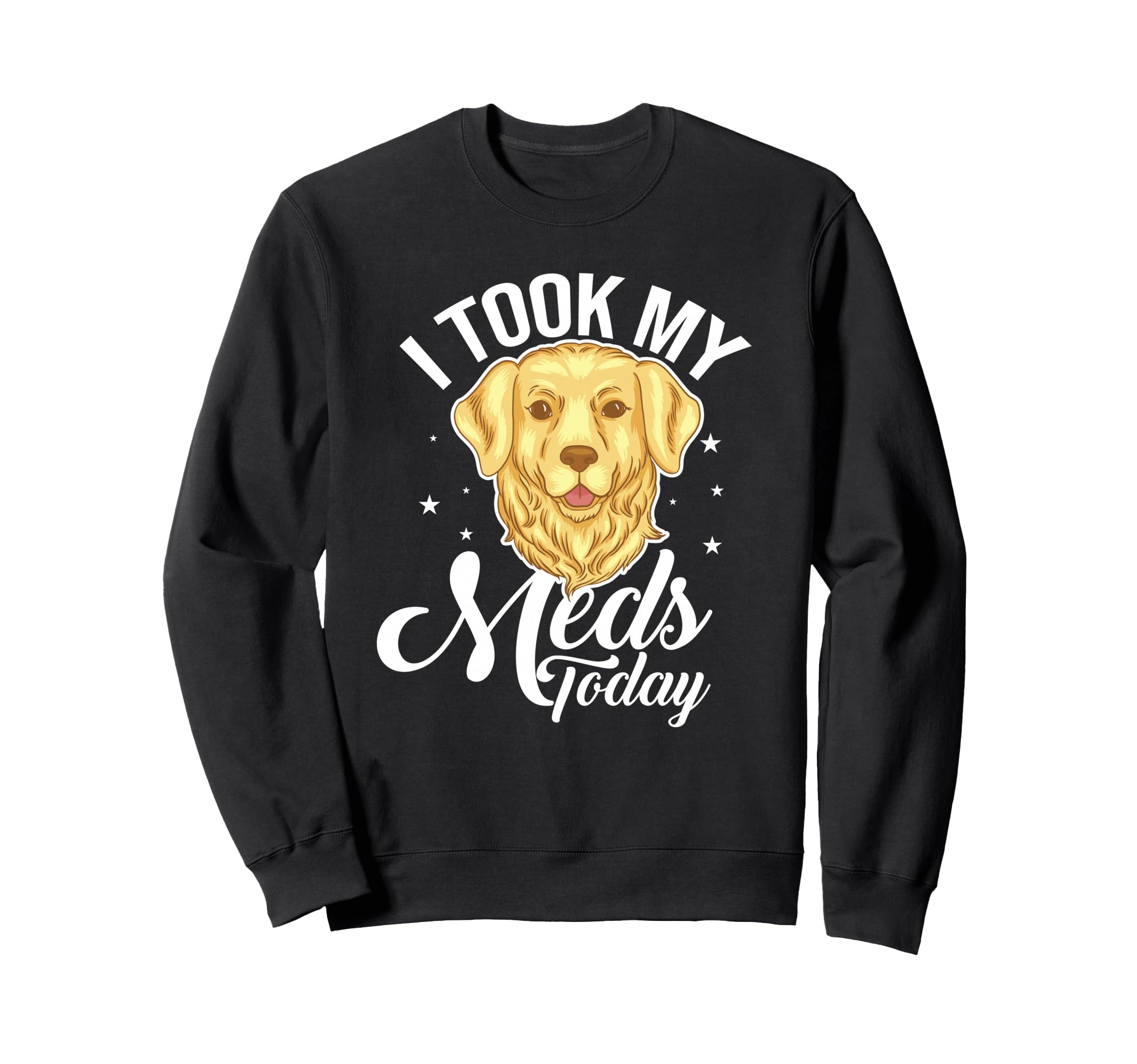 I Took My Meds Today Dog Lover Sweatshirt - Unique Graphic for Adults - T-Shirt, Sweatshirt, Hoodie