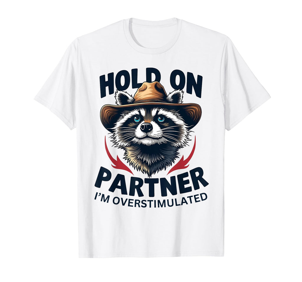 Hold Partner Im Overstimulated Funny T-Shirt - Novelty Apparel for Adults - T-Shirt, Sweatshirt, Hoodie