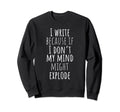 I Write Book Editor Novel Author Sweatshirt - Novelty Apparel for Adults - T-Shirt, Sweatshirt, Hoodie