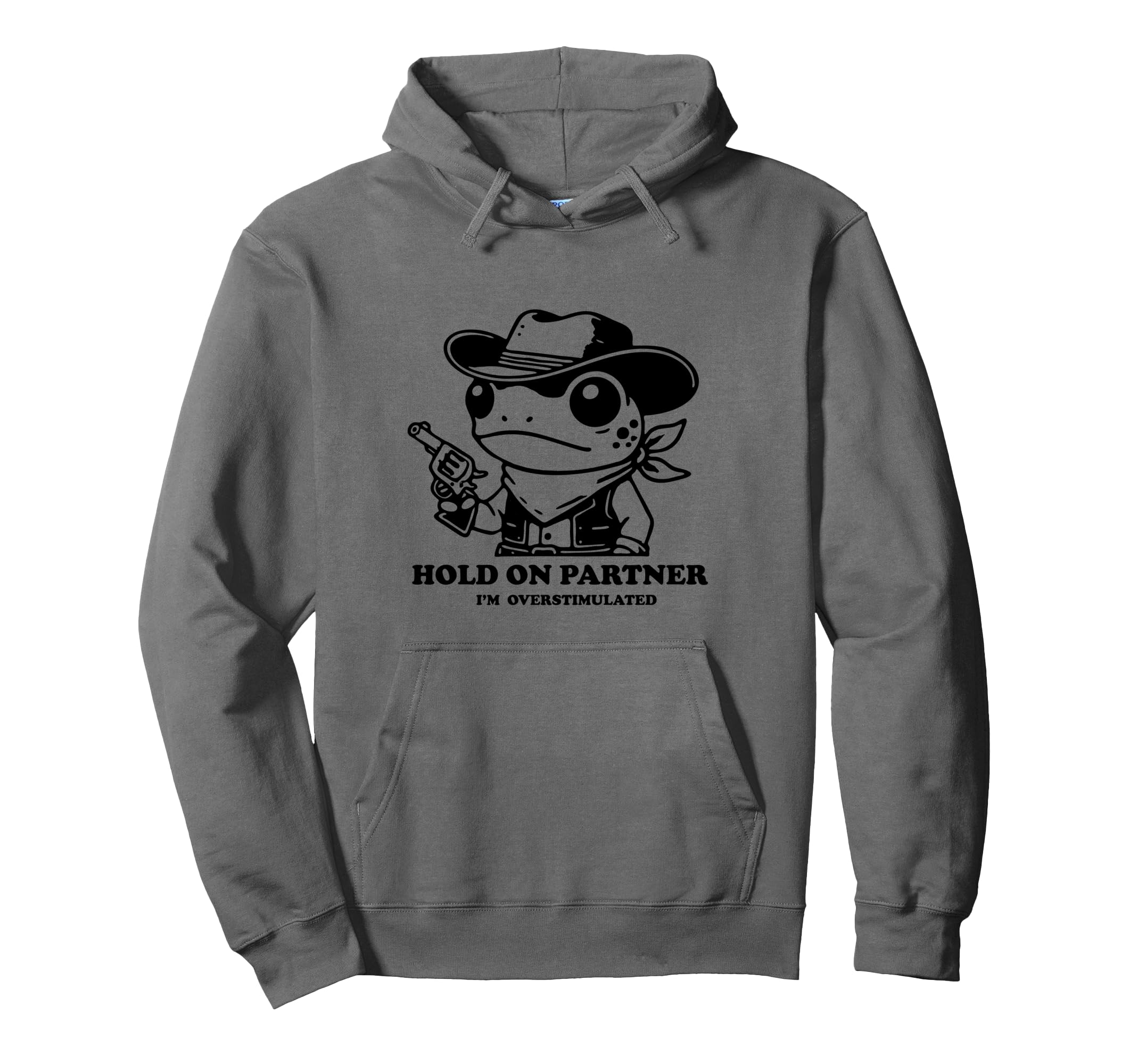 Hold Partner Im Overstimulated Cowboy Frog Hoodie - Novelty Apparel Unisex - T-Shirt, Sweatshirt, Hoodie