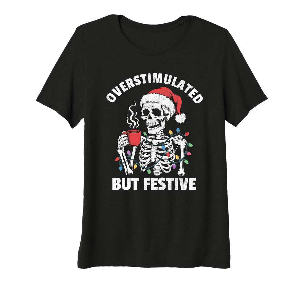 Womens Overstimulated But Festive T-Shirt - Minimalist Print for Adults - T-Shirt, Sweatshirt, Hoodie