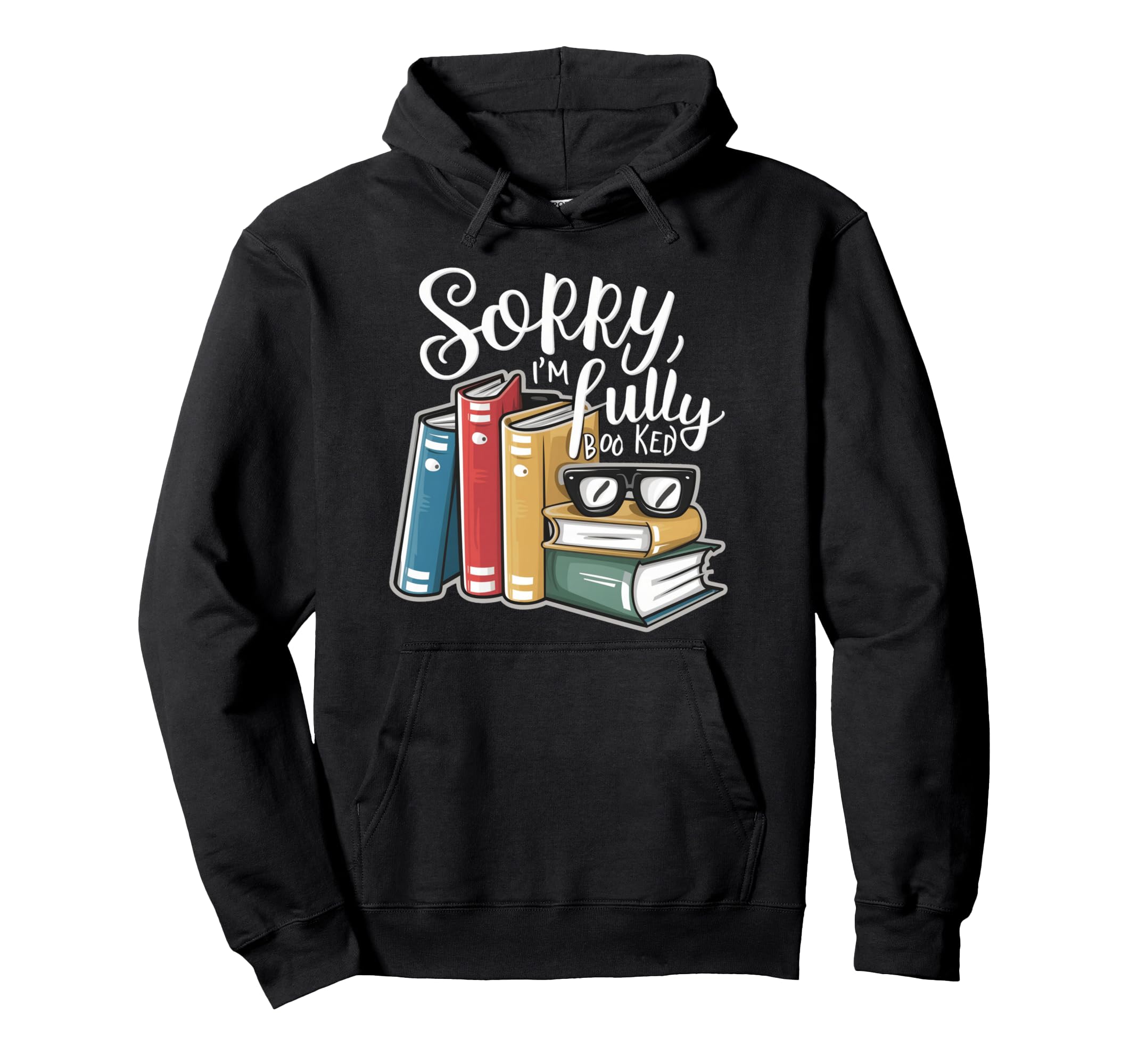 Sorry Im Fully Booked Sarcastic Hoodie - Streetwear Style Men Women - T-Shirt, Sweatshirt, Hoodie
