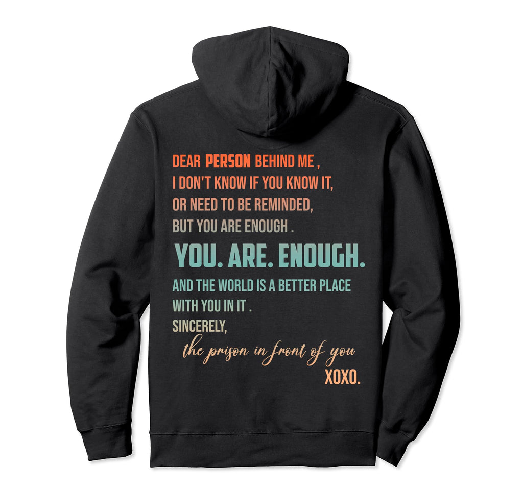 Dear Person Behind Me You Are Enough Hoodie - Casual Everyday Wear Unisex - T-Shirt, Sweatshirt, Hoodie
