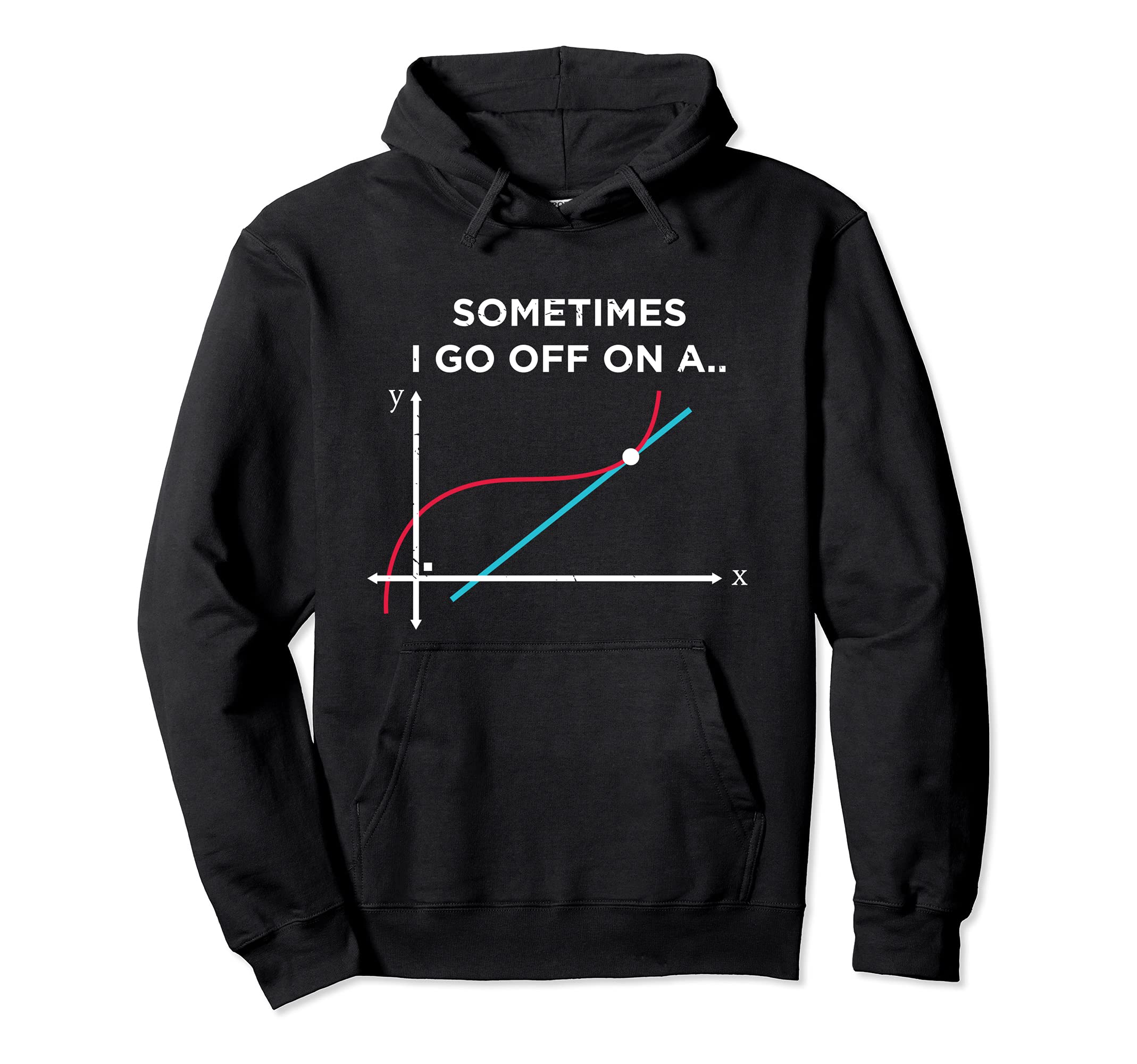 Sometimes I Go Off Tangent Funny Math Hoodie - Streetwear Style Men Women - T-Shirt, Sweatshirt, Hoodie