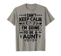 I Cant Keep Calm Im Going To Be Aunt T-Shirt - Trendy Graphic Men Women - T-Shirt, Sweatshirt, Hoodie
