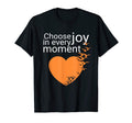 Choose Joy Every Moment T-Shirt - Streetwear Style Men Women - T-Shirt, Sweatshirt, Hoodie