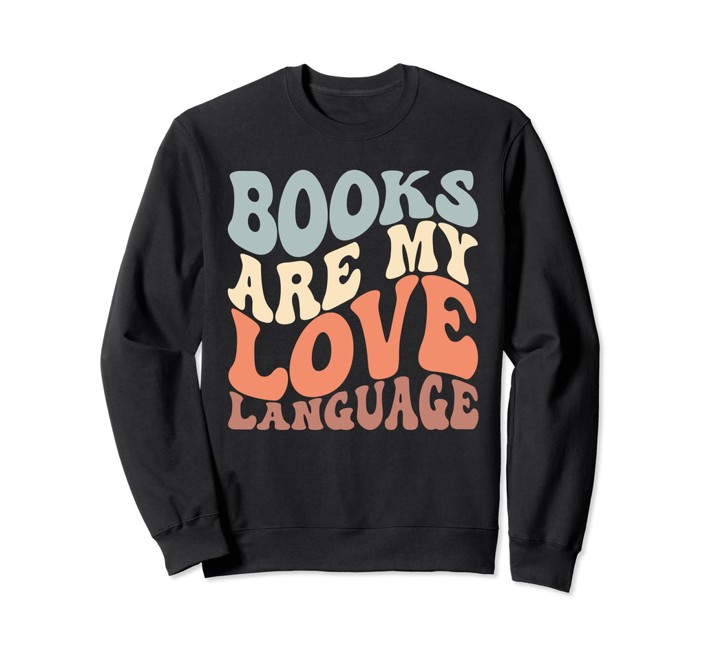 Books Are My Love Language Reader Sweatshirt - Novelty Apparel Men Women - T-Shirt, Sweatshirt, Hoodie