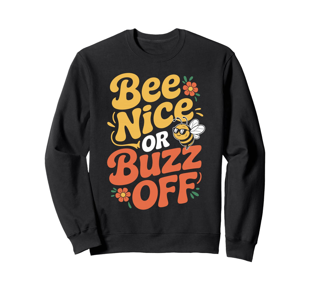 Bee Nice Or Buzz Off Funny Beekeeper Sweatshirt - Graphic Print for Adults - T-Shirt, Sweatshirt, Hoodie