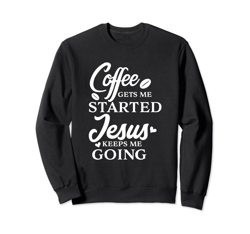 Coffee Gets Me Started Jesus Sweatshirt - Aesthetic Graphic for Adults - T-Shirt, Sweatshirt, Hoodie