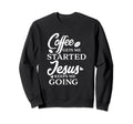Coffee Gets Me Started Jesus Sweatshirt - Aesthetic Graphic for Adults - T-Shirt, Sweatshirt, Hoodie
