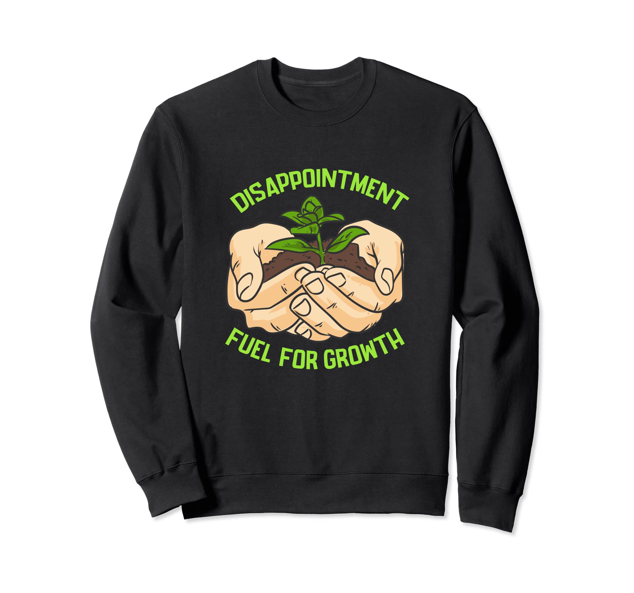 Disappointment Fuels Growth Mental Sweatshirt - Graphic Print Unisex - T-Shirt, Sweatshirt, Hoodie