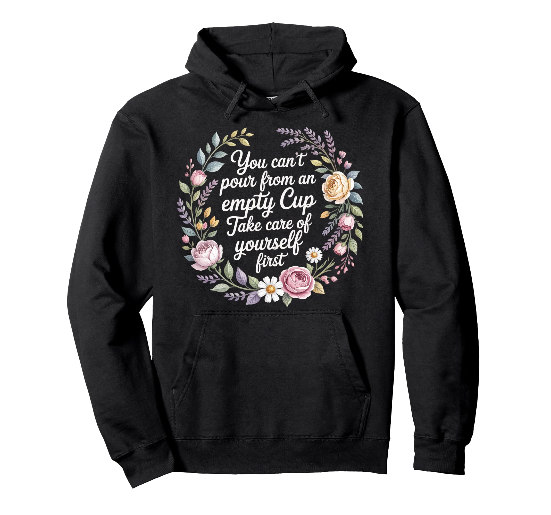 Cant Pour From Empty Cup Self Care Hoodie - Streetwear Style for Adults - T-Shirt, Sweatshirt, Hoodie