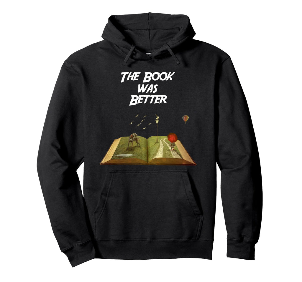 Book Was Better Funny Reader Literature Hoodie - Minimalist Print Unisex - T-Shirt, Sweatshirt, Hoodie