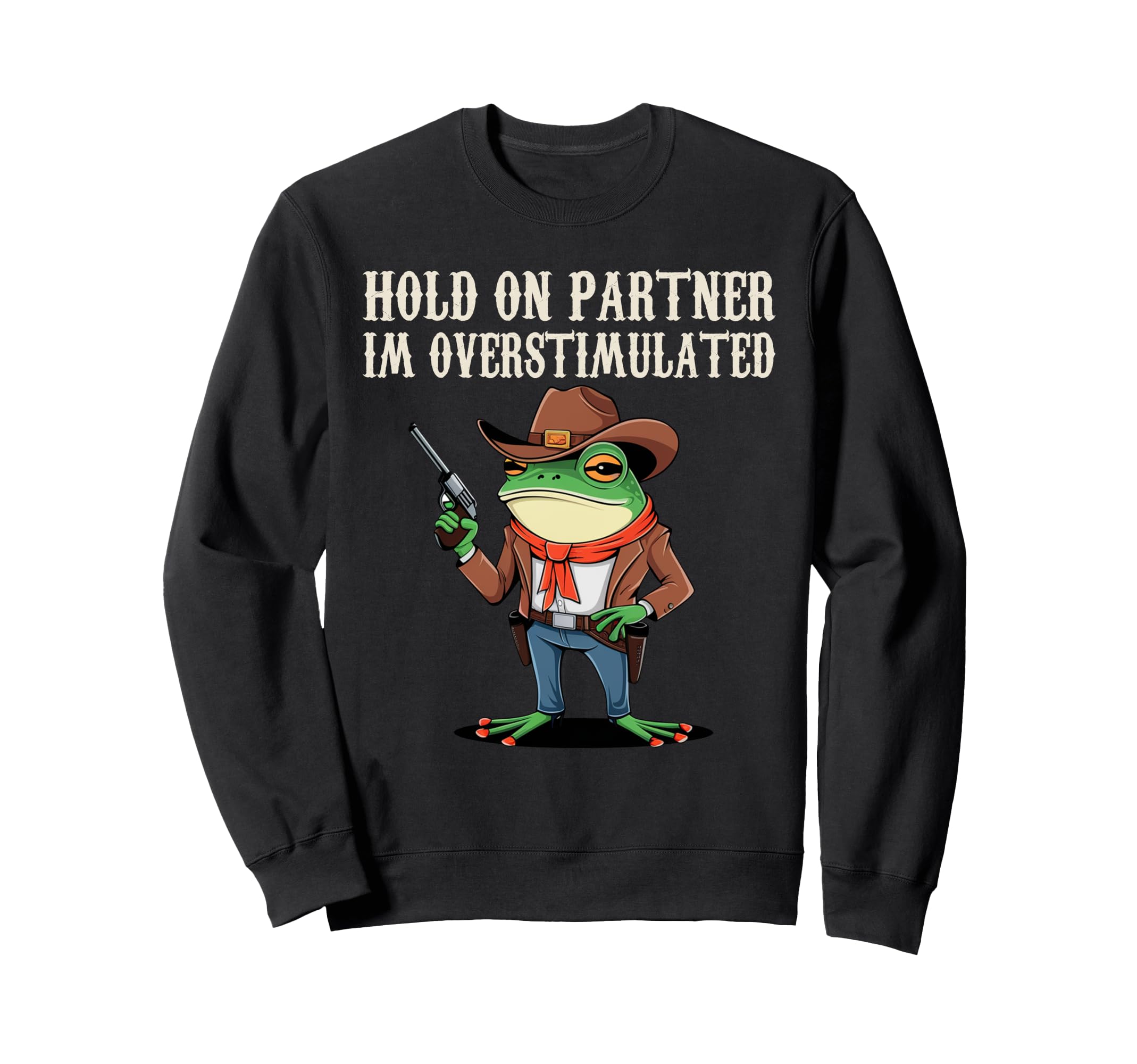 Hold Partner Im Overstimulated Sweatshirt - Casual Everyday Wear Unisex - T-Shirt, Sweatshirt, Hoodie