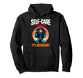Self Care Is Not Selfish Its Hoodie - Casual Everyday Wear for Adults - T-Shirt, Sweatshirt, Hoodie