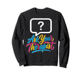 Ask Your Therapist Mental Health Sweatshirt - Graphic Print for Adults - T-Shirt, Sweatshirt, Hoodie