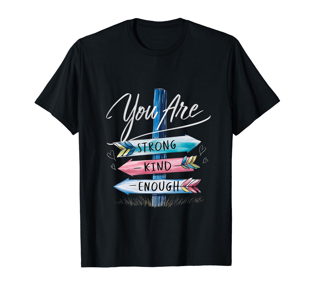 You Are Strong Kind Enough T-Shirt - Graphic Print Unisex - T-Shirt, Sweatshirt, Hoodie