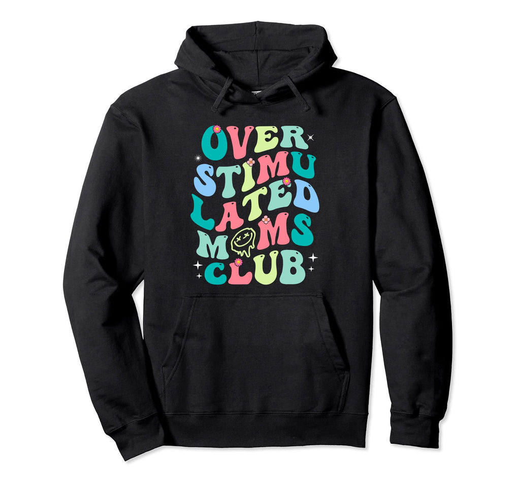 Overstimulated Moms Club Funny Mom Hoodie - Unique Graphic Unisex - T-Shirt, Sweatshirt, Hoodie