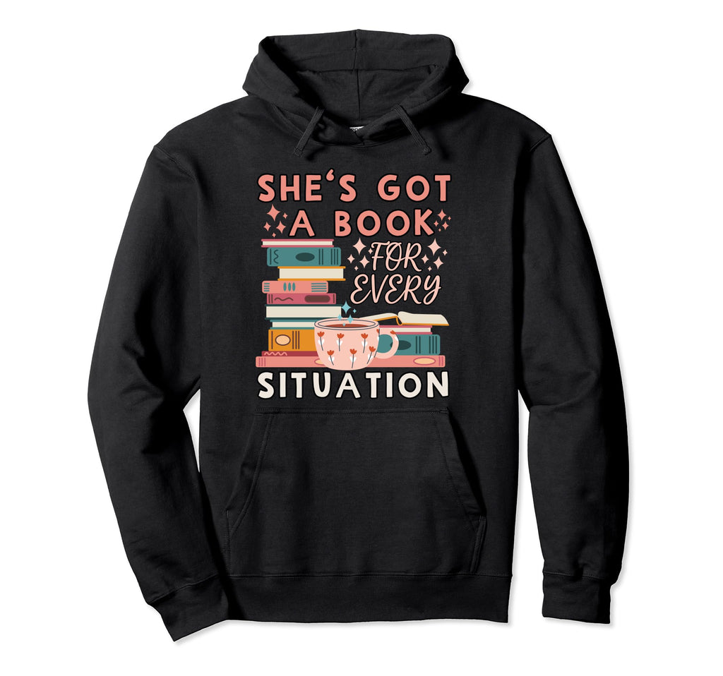 Shes Got Book Every Situation Hoodie - Streetwear Style Men Women - T-Shirt, Sweatshirt, Hoodie