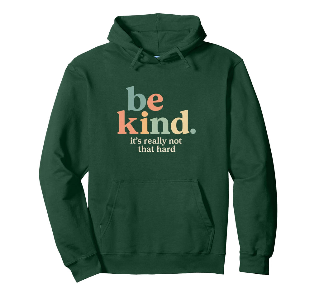 Be Kind Its Really Not That Hard Hoodie - Custom Art Print Men Women - T-Shirt, Sweatshirt, Hoodie
