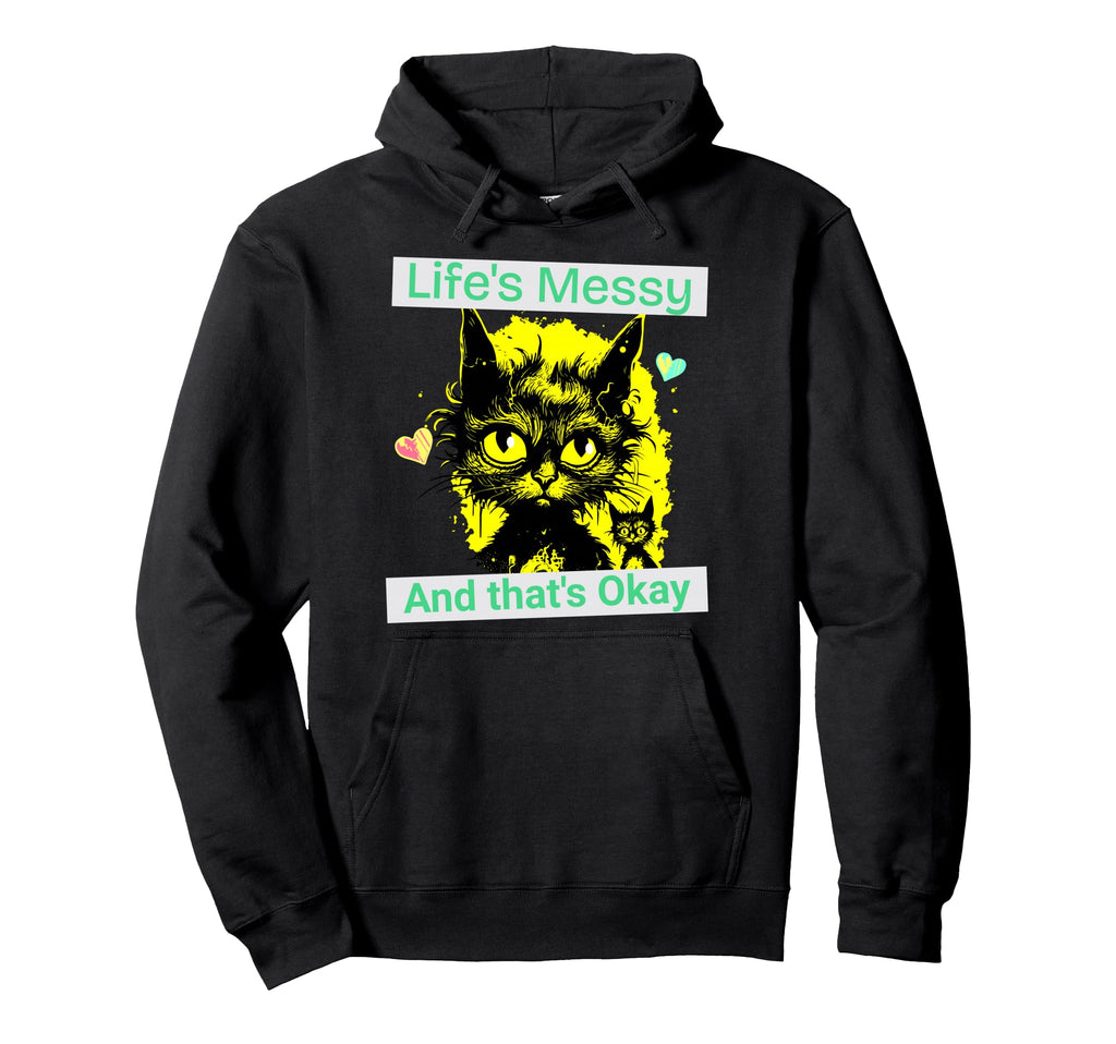 Lifes Messy Thats Ok Funny Cat Self Care Hoodie - Minimalist Print Unisex - T-Shirt, Sweatshirt, Hoodie