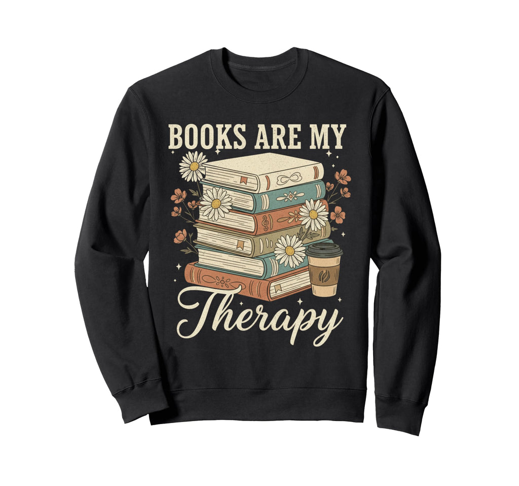 Books Are My Therapy Reading Lover Sweatshirt - Novelty Apparel Unisex - T-Shirt, Sweatshirt, Hoodie