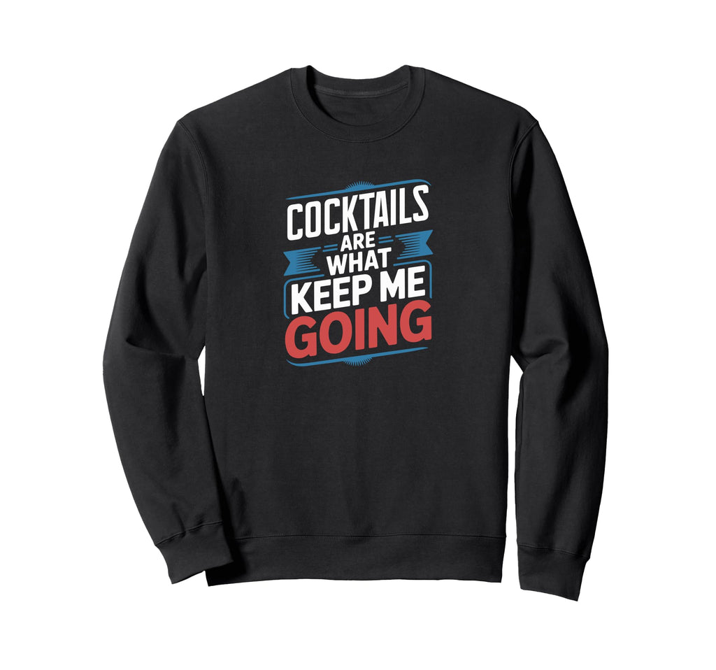 Cocktails Are What Keep Me Going Sweatshirt - Trendy Graphic for Adults - T-Shirt, Sweatshirt, Hoodie