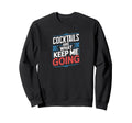 Cocktails Are What Keep Me Going Sweatshirt - Trendy Graphic for Adults - T-Shirt, Sweatshirt, Hoodie