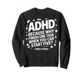 Adhd Start Five Tasks Joke Busy Brains Sweatshirt - Unique Graphic Unisex - T-Shirt, Sweatshirt, Hoodie