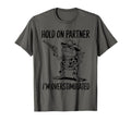 Funny Hold Partner Im T-Shirt - Fun Novelty Design Men Women - T-Shirt, Sweatshirt, Hoodie