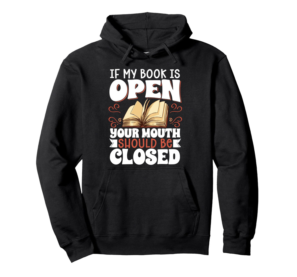 If My Book Is Open Your Mouth Should Be Hoodie - Trendy Graphic Men Women - T-Shirt, Sweatshirt, Hoodie