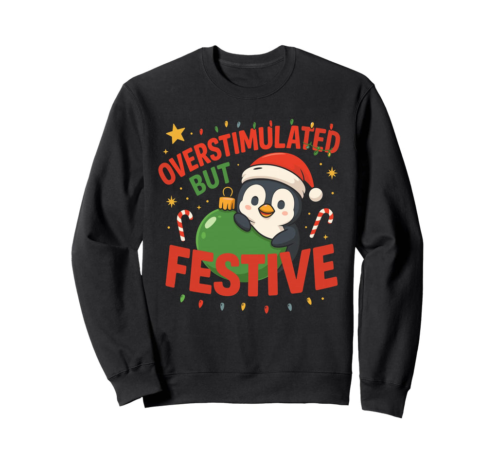 Overstimulated But Festive Funny Sweatshirt - Unique Graphic for Adults - T-Shirt, Sweatshirt, Hoodie