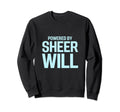 Powered Sheer Will Cfs Sweatshirt - Fun Novelty Design for Adults - T-Shirt, Sweatshirt, Hoodie
