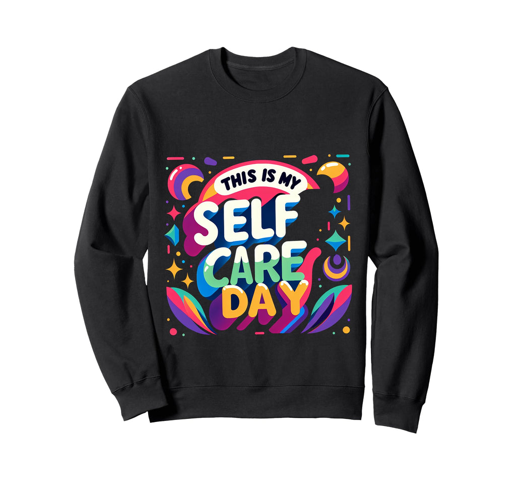 This Is My Self Care Day Relaxation Sweatshirt - Trendy Graphic Unisex - T-Shirt, Sweatshirt, Hoodie