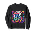 This Is My Self Care Day Relaxation Sweatshirt - Trendy Graphic Unisex - T-Shirt, Sweatshirt, Hoodie