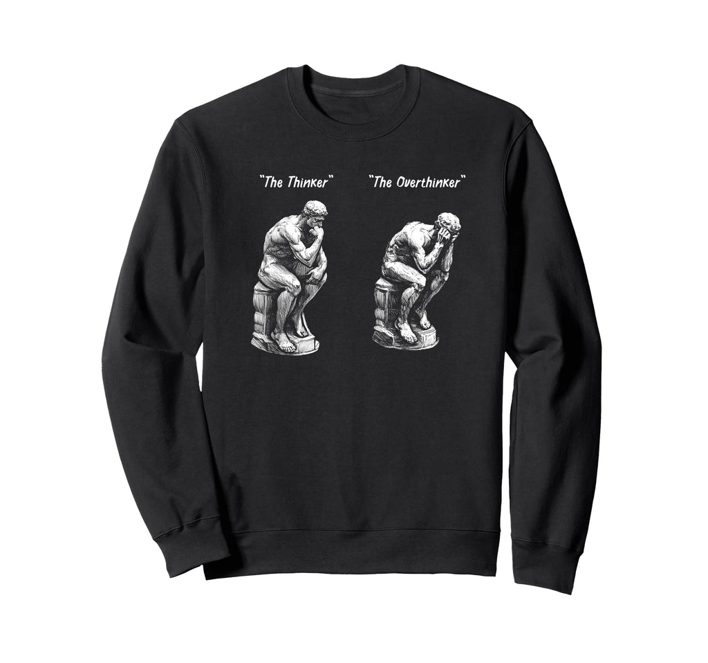 Thinker Statue Overthinker Rodin Sweatshirt - Graphic Print Men Women - T-Shirt, Sweatshirt, Hoodie