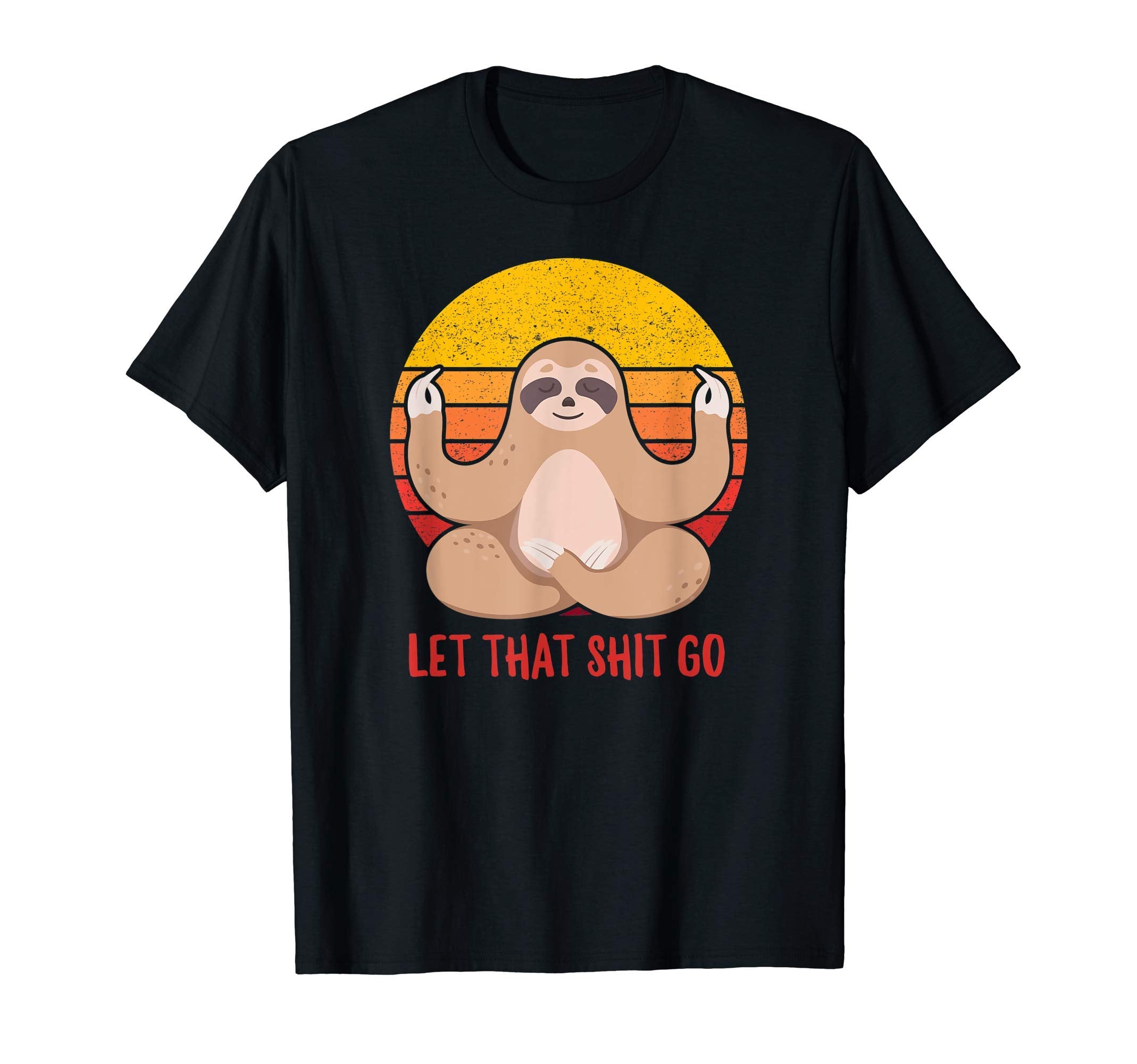 Let That Shit Go Sloth Yoga T-Shirt - Custom Art Print Men Women - T-Shirt, Sweatshirt, Hoodie