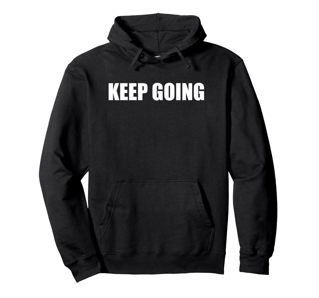 Keep Going Hoodie - Minimalist Print for Adults - T-Shirt, Sweatshirt, Hoodie