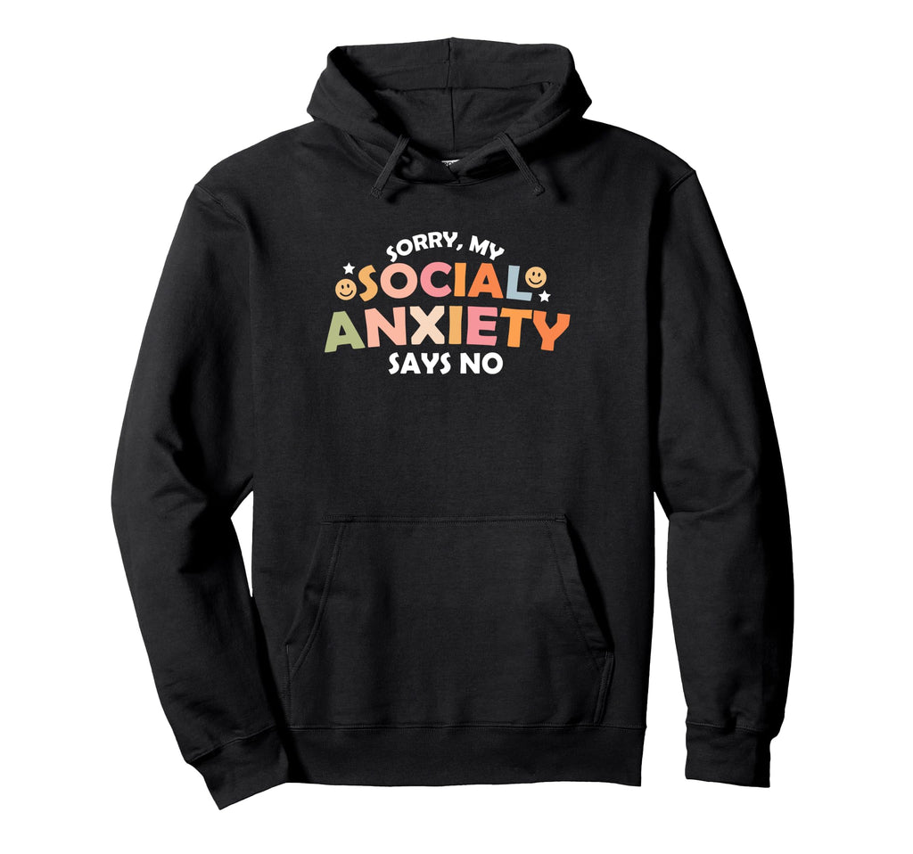 Funny My Social Anxiety Says No Mental Hoodie - Graphic Print for Adults - T-Shirt, Sweatshirt, Hoodie