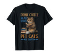 Drink Coffee Read Books Pet Cats Be T-Shirt - Streetwear Style Unisex - T-Shirt, Sweatshirt, Hoodie