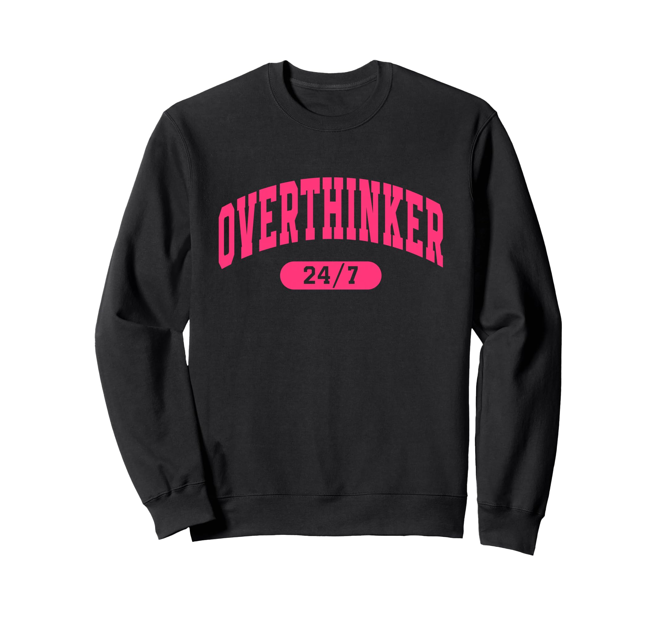 Over Thinker 24 7 Funny Sweatshirt - Streetwear Style Men Women - T-Shirt, Sweatshirt, Hoodie