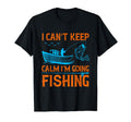 I Cant Keep Calm Im Going Fishing T-Shirt - Novelty Apparel for Adults - T-Shirt, Sweatshirt, Hoodie